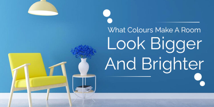 What Colours Make A Room Look Bigger And Brighter