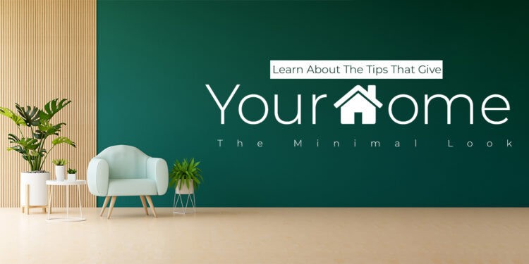 Learn About The Tips That Give Your Home The Minimal Look