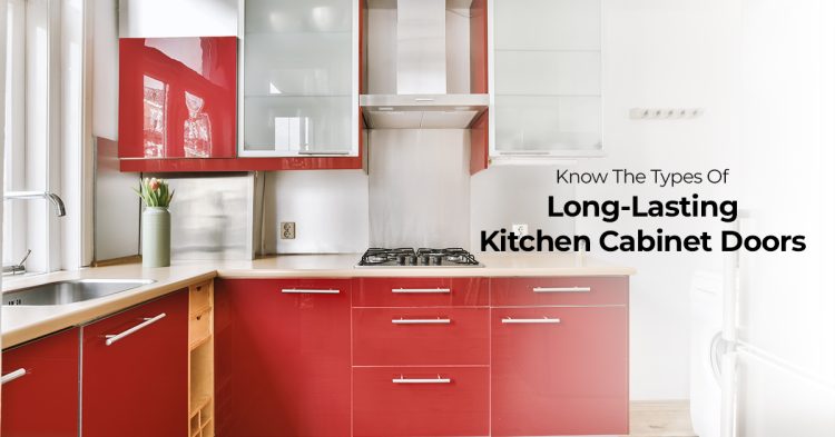Know The Types Of Long-Lasting Kitchen Cabinet Doors