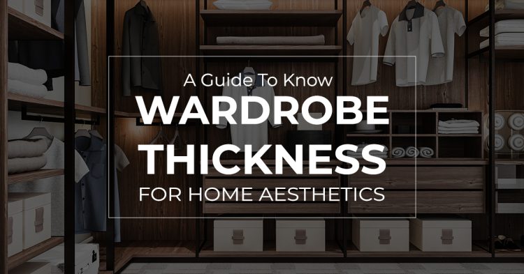 A Guide To Know Wardrobe Thickness For Home Aesthetics