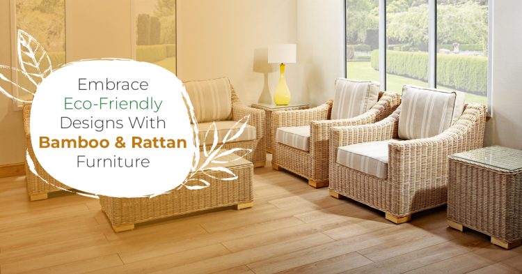 Embrace Eco-Friendly Designs With Bamboo & Rattan Furniture