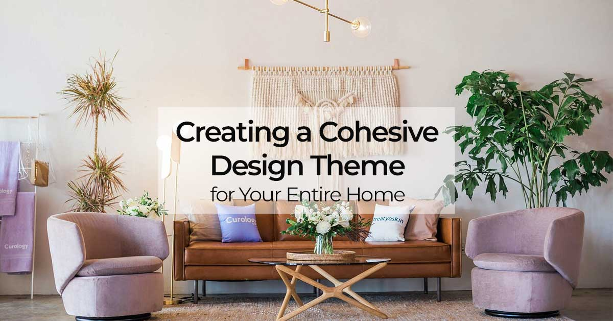 Creating a Cohesive Design Theme for Your Entire Home