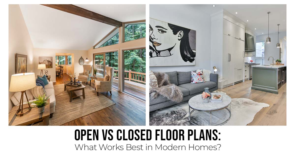 Open vs. Closed Floor Plans: What Works Best in Modern Homes?