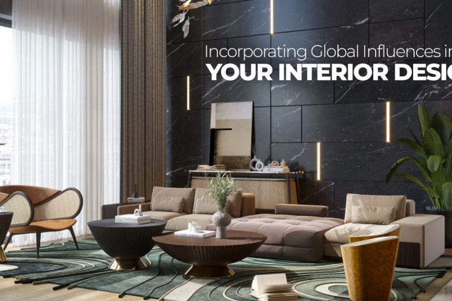 Incorporating Global Influences into Your Interior Design