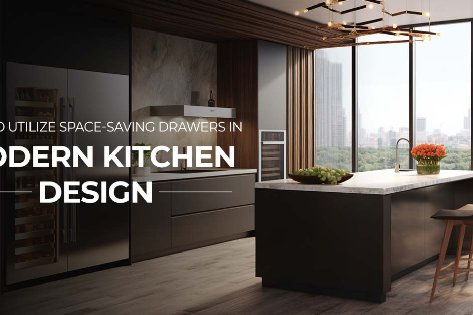 How to Utilize Space-Saving Drawers in Modern Kitchen Design