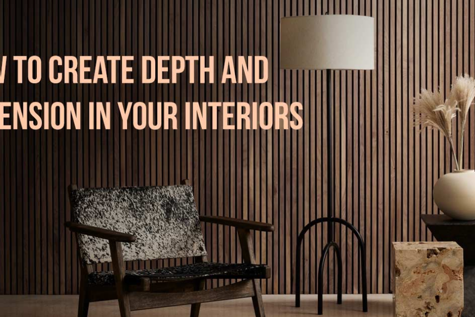 How to Create Depth and Dimension in Your Interiors
