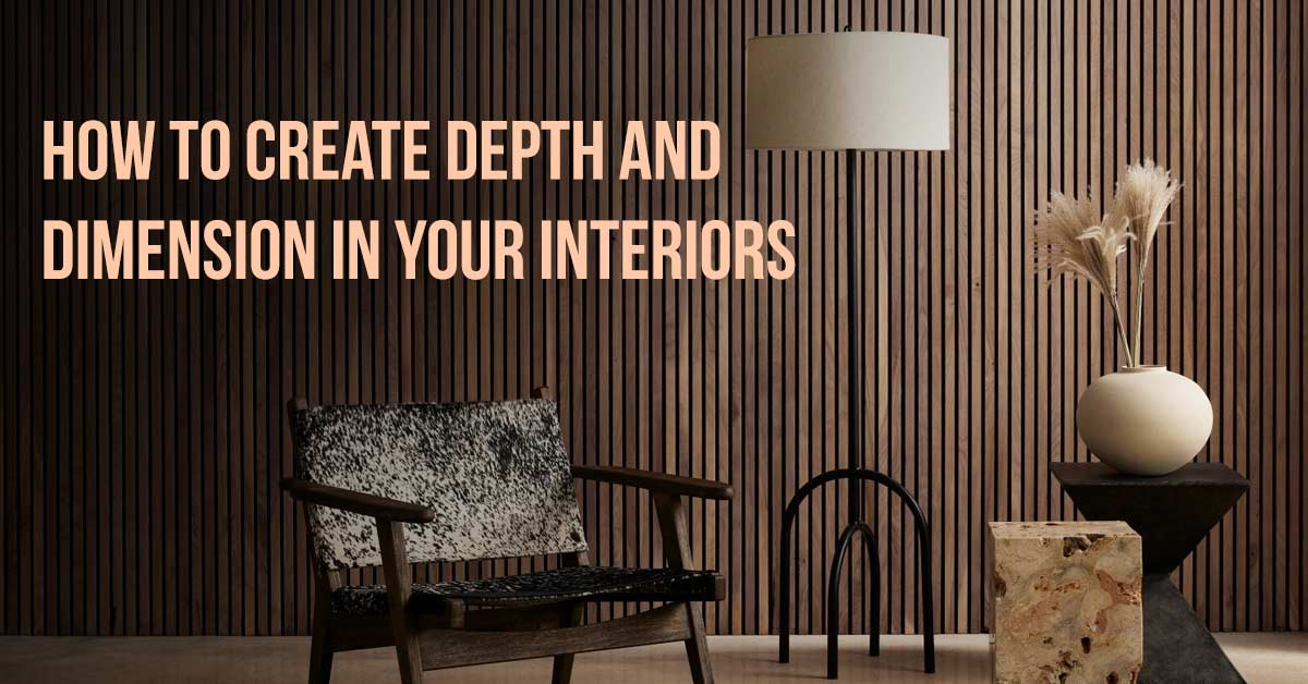 How to Create Depth and Dimension in Your Interiors
