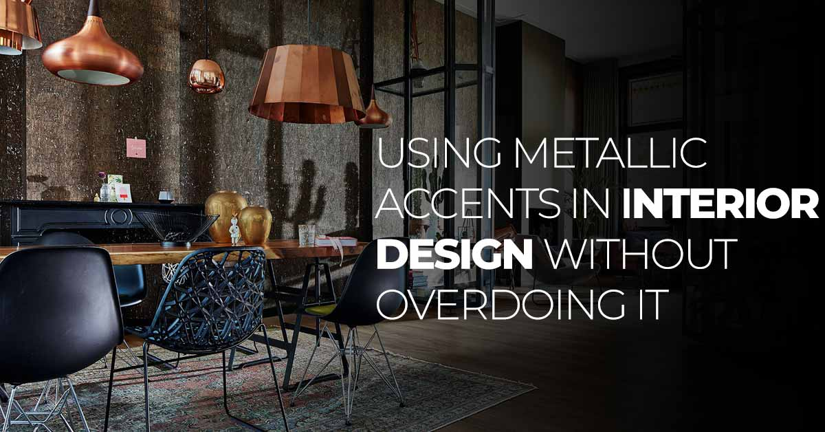 Using Metallic Accents in Interior Design Without Overdoing It