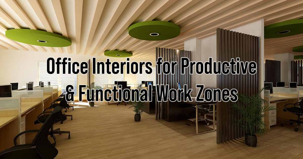 Office Interiors for Productive & Functional Work Zones